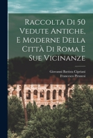 Raccolta Di 50 Vedute Antiche, E Moderne Della Citta Di Roma E Sue Vicinanze 1294920561 Book Cover