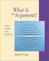 What Is the Argument?: Critical Thinking in the Real World 1559349794 Book Cover