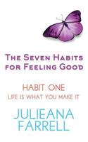 The Seven Habits for Feeling Good - Book One - Life Is What You Make It 1530447003 Book Cover