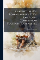 Les Aventures De Robert-robert Et De Son Fidèle Compagnon Toussaint Lavenette... 1273193261 Book Cover