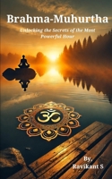Brahma-Muhurtha: Unlocking the Secrets of the Most Powerful Hour B0F4KMKZ9N Book Cover