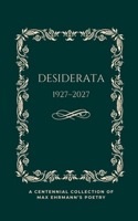 Desiderata Poem 1927-2027: A Centennial Collection of Max Ehrmann's Poetry: Evergreen Edition 1997390043 Book Cover