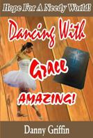 Dancing With Grace Amazing!: Hope For A Needy World 1790725208 Book Cover