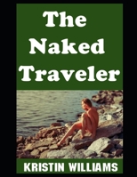 The Naked Traveler: My Top Tips For Traveling as a Nudist! (Getting Naked) B0DPQVQ2RV Book Cover