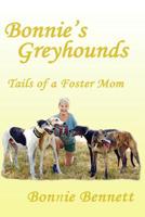 Bonnie's Greyhounds: Tails of a Foster Mom 1539942805 Book Cover