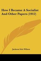 How I Became a Socialist: And Other Papers 1104059827 Book Cover