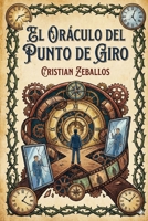 El Oráculo del Punto de Giro: Un oráculo para leer tu repetición y encontrar el punto de giro en tu vida (Spanish Edition) B0GDV4F674 Book Cover