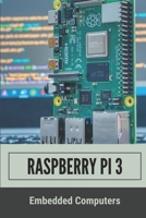 Raspberry Pi 3: Embedded Computers: Programming Raspberry Pi 3 B0997T2YNJ Book Cover
