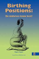 Birthing Positions: The Evidence - What Do Women Want? What Do Midwives Want? 1856422569 Book Cover