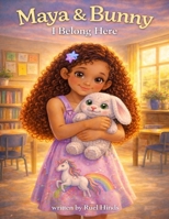 Maya & Bunny: I Belong Here: A gentle story about belonging, courage, and finding your place B0GS2HCBYY Book Cover