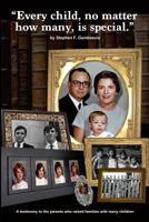 Every Child, No Matter How Many, Is Special.: A Testimony to the Parents Who Raised Families with Many Children 1530227739 Book Cover