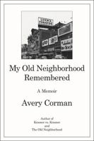 My Old Neighborhood Remembered: A Memoir 1569805180 Book Cover