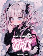 Anime Coloring Book: Creepy Kawaii Girls: Enter the Adorably Eerie Realm: Creepy Kawaii Girls Coloring Adventure B0CR1JRTDQ Book Cover