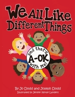 We All Like Different Things and That's A-OK With Me! 173660824X Book Cover