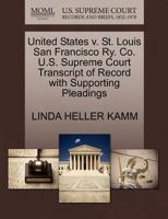 United States v. St. Louis San Francisco Ry. Co. U.S. Supreme Court Transcript of Record with Supporting Pleadings 1270699792 Book Cover