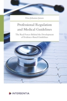 Professional Regulation and Medical Guidelines: The real forces behind the development of evidence-based guidelines 1780688199 Book Cover