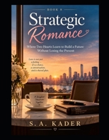 Strategic Romance: Where Two Hearts Learn to Build a Future Without Losing the Present — Book 8 B0HJ8GG4Q7 Book Cover