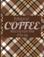 Bulletproof Coffee. Most Important Meal Of The Day: Complete 6 Month Ketogenic Diet Planner 1080263292 Book Cover