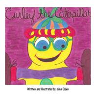Curley the Caterpillar: children's book 1512315338 Book Cover