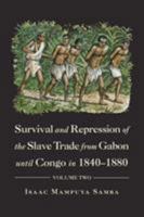 Survival and Repression of the Slave Trade from Gabon until Congo in 1840–1880: Volume Two 1546291032 Book Cover