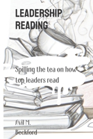Leadership Reading: Spilling the Tea on How Top Leaders Read B0BYRKHQHC Book Cover