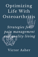 Optimizing Life With Osteoarthritis: Strategies for pain management and quality living B0C6BNRQFZ Book Cover