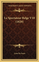 Le Spectateur Belge V10 (1820) 1166776905 Book Cover