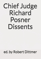 Chief Judge Richard Posner Dissents 1725818493 Book Cover