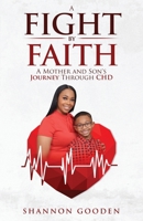 A Fight by Faith: A Mother and Son's Journey Through CHD 1953993338 Book Cover