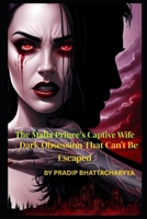 The Mafia Prince’s Captive Wife: A Dark Obsession That Can’t Be Escaped: She thought she could run. He made sure she never would. A love story born from obsession, betrayal, and blood. B0F545TVLF Book Cover