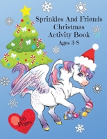 Sprinkles and Friends Christmas Activity Book (Whitlee's Magical Unicorn Adventure) 1733612181 Book Cover