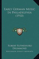 Early German Music in Philadelphia ... 9371776862 Book Cover