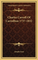 Charles Carroll of Carrollton, 1737-1832 1163159700 Book Cover