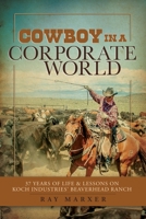 Cowboy in a Corporate World: 37 Years of Life & Lessons on Koch Industries Beaverhead Ranch B0BB5YL1VK Book Cover