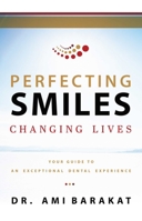 Perfecting Smiles Changing Lives: Your Guide To An Exceptional Dental Experience 1599329751 Book Cover