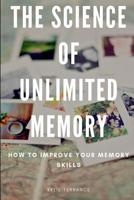 The Science of Unlimited Memory: How to Improve Your Memory Skills 1093563192 Book Cover