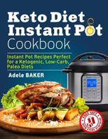 Keto Diet Instant Pot Cookbook: Instant Pot Recipes Perfect for a Ketogenic, Low-Carb, Paleo Diets 1719475113 Book Cover