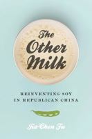 The Other Milk: Reinventing Soy in Republican China 0295744049 Book Cover