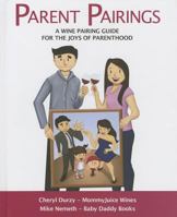 Parent Pairings: A Wine Pairing Guide for the Joys of Parenthood 1620865777 Book Cover