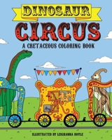 Dinosaur Circus: A Cretaceous Coloring Book 1578266378 Book Cover