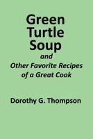 Green Turtle Soup: and Other Favorite Recipes of a Great Cook 179011909X Book Cover