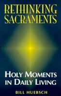Rethinking Sacraments: Holy Moments in Daily Living 0896223930 Book Cover