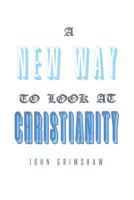 A New Way to Look at Christianity 1641145358 Book Cover