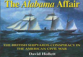 The Alabama Affair: The British Shipyards Conspiracy in the American Civil War 1850583854 Book Cover
