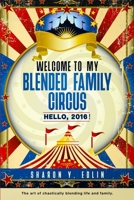 Welcome To My Blended Family Circus: Hello, 2016! B0974LS2QF Book Cover