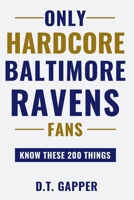 Only HARDCORE Baltimore Ravens Fans Know These 200 Things: Deep-Cut Trivia, Hidden Stories, and Surprising Facts from Every Era of Baltimore Ravens History (200 Facts for HARDCORE Fans) B0H33SSKGJ Book Cover