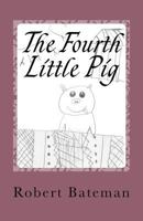 The Fourth Little Pig: A story of the "other" Little Pig 1548767786 Book Cover