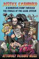 Justice Examined: A Humorous Romp Through the Foibles of the Legal System 1434391523 Book Cover