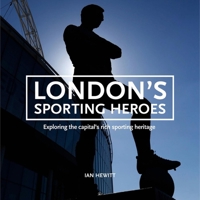 London's Sporting Heroes : Discovering the Capital's Rich Sporting Heritage Through Statues, Plaques, and Memorials 1913412830 Book Cover