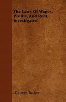 The Laws of Wages, Profits, and Rent, Investigated. 1275815081 Book Cover